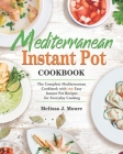 Mediterranean Instant Pot Cookbook: 100 Easy Mediterranean Instant Pot Recipes for Everyday Cooking By Melissa J. Moore Cover Image