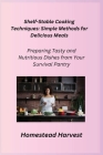 Shelf-Stable Cooking Techniques: Preparing Tasty and Nutritious Dishes from Your Survival Pantry Cover Image