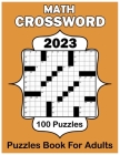2023 Math Crossword Puzzles Book For Adults: 100 Math Puzzles With Solution Large Print By Hannah G. Jones Cover Image