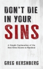 Don't Die in Your Sins: A Simple Explanation of the Best News Known to Mankind By Greg Hershberg Cover Image