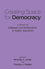 Creating Space for Democracy: A Primer on Dialogue and Deliberation in Higher Education By Timothy J. Shaffer (Editor), Nicholas V. Longo (Editor) Cover Image