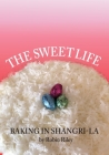 The Sweet Life: Baking in Shangri-La By Robin Riley Cover Image