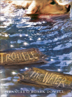 Trouble the Water By Frances O'Roark Dowell Cover Image