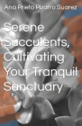 Serene Succulents, Cultivating Your Tranquil Sanctuary Cover Image