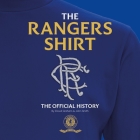 The Rangers Shirt: The Official History By David Graham, John Smith Cover Image