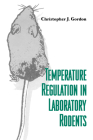Temperature Regulation in Laboratory Rodents By Christopher J. Gordon Cover Image
