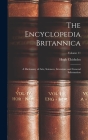 The Encyclopedia Britannica: A Dictionary of Arts, Sciences, Literature and General Information; Volume 11 By Hugh Chisholm Cover Image