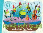 Frogs Play Cellos: and other fun facts (Did You Know?) Cover Image
