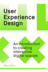 The User Experience Design Guide: Creating Interactive Digital Spaces By Mark Wells Cover Image