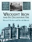 Wrought Iron and Its Decorative Use By Maxwell Ayrton, Arnold Silcock Cover Image