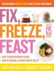 Fix, Freeze, Feast: The Delicious, Money-Saving Way to Feed Your Family By Kati Neville, Lindsay Tkacsik Cover Image