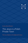 The Jews in a Polish Private Town: The Case of Opatów in the Eighteenth Century (Johns Hopkins Jewish Studies) By Gershon David Hundert Cover Image