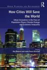 How Cities Will Save the World: Urban Innovation in the Face of Population Flows, Climate Change and Economic Inequality (Urban Planning and Environment) By Ray Brescia, John Travis Marshall Cover Image