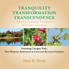 Tranquility Transformation Transcendence: The Enchanting Promises of Public Gardens By Mary K. Doyle Cover Image