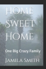 Home Sweet Home: One Big Crazy Family Cover Image