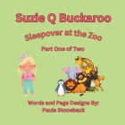 Suzie Q Buckaroo: Sleepover at the Zoo Part One of Two By Paula Stoneback Cover Image