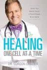 Healing One Cell At a Time: Unlock Your Genetic Imprint to Prevent Disease and Live Healthy By Gordon Crozier Cover Image
