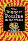 The Biggest Poutine in the World By Andrée Poulin Cover Image