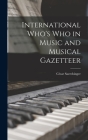 International Who's Who in Music and Musical Gazetteer By César Saerchinger Cover Image