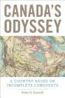 Canada's Odyssey: A Country Based on Incomplete Conquests By Peter H. Russell Cover Image