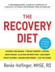 The Recovery Diet: A Groundbreaking, Scientific Approach to a Healthy Life While Recovering from Alcoholism By Renee Hoffinger Cover Image