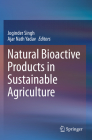 Natural Bioactive Products in Sustainable Agriculture By Joginder Singh (Editor), Ajar Nath Yadav (Editor) Cover Image