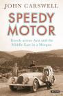 Speedy Motor: Travels Across Asia and the Middle East in a Morgan By John Carswell Cover Image