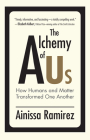 The Alchemy of Us: How Humans and Matter Transformed One Another By Ainissa Ramirez Cover Image