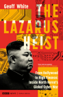The Lazarus Heist: From Hollywood to High Finance: Inside North Korea's Global Cyber War By Geoff White Cover Image