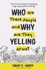 Who are These People and Why are They Yelling at me?: The Art and Science of Managing Large Angry Public Meetings By David R. Hardy, Marc Huminilowycz (Editor) Cover Image