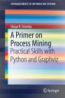 A Primer on Process Mining: Practical Skills with Python and Graphviz (Springerbriefs in Information Systems) Cover Image