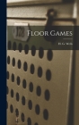 Floor Games By H. G. (Herbert George) 1866-1 Wells (Created by) Cover Image