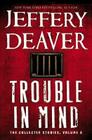 Trouble in Mind: The Collected Stories, Volume 3 By Jeffery Deaver Cover Image