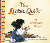 The Arabic Quilt: An Immigrant Story By Aya Khalil, Anait Semirdzhyan (Illustrator), Cast Album (Narrated by) Cover Image