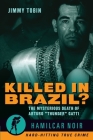 Killed in Brazil?: The Mysterious Death of Arturo Thunder Gatti--Hamilcar Noir True Crime Series By Jimmy Tobin Cover Image