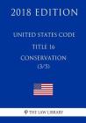 United States Code - Title 16 - Conservation (3/5) (2018 Edition) By The Law Library Cover Image