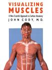 Visualizing Muscles: A New Ecorche Approach to Surface Anatomy By John Cody Cover Image