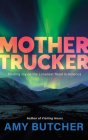 Mothertrucker: Finding Joy on the Loneliest Road in America Cover Image