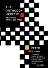 The Orthodox Heretic: And Other Impossible Tales By Peter Rollins Cover Image