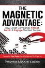 The Magnetic Advantage: How Great Companies Attract, Retain, & Engage the Best People By Pascha Moore Kelley Cover Image