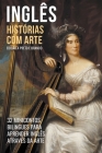 Inglês - Histórias com Arte (Edição a Preto e Branco) - 32 Minicontos Bilingues Para Aprender Inglês Através da Arte Cover Image