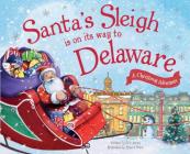 Santa's Sleigh Is on Its Way to Delaware: A Christmas Adventure By Eric James, Robert Dunn (Illustrator) Cover Image