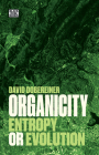 Organicity: Entropy or Evolution By David Dobereiner Cover Image