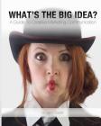 What's The Big Idea?: A Guide To Creative Marketing Communication Cover Image