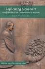 Replicating Atonement: Foreign Models in the Commemoration of Atrocities (Palgrave MacMillan Memory Studies) By Mischa Gabowitsch (Editor) Cover Image