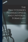 The Practitioner's Pharmacopioeia and Universal Formulary By John Foote Cover Image