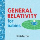 General Relativity for Babies (Baby University) By Chris Ferrie Cover Image