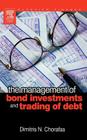 The Management of Bond Investments and Trading of Debt By Dimitris N. Chorafas Cover Image