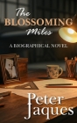 The Blossoming Miles: A Biographical Novel By Peter Jaques Cover Image