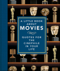 A Little Book about Movies: Quotes for the Cinephile in Your Life By Hippo! Orange (Editor) Cover Image